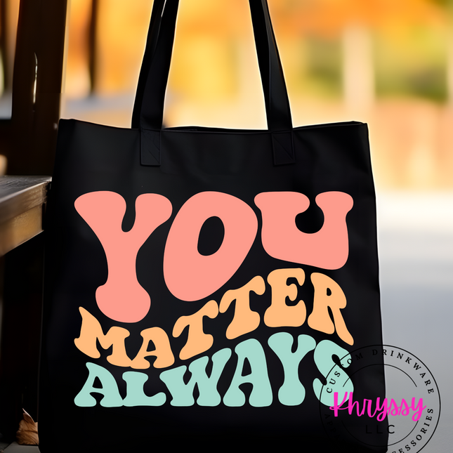 You Matter Always Tote Bag