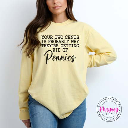 Your Two Cents Pennies Sarcastic Humor Long Sleeve Tee