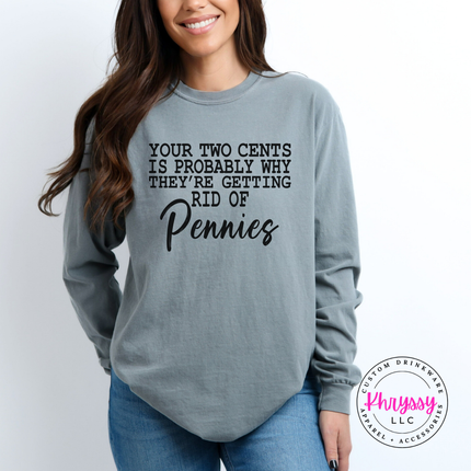 Your Two Cents Pennies Sarcastic Humor Long Sleeve Tee