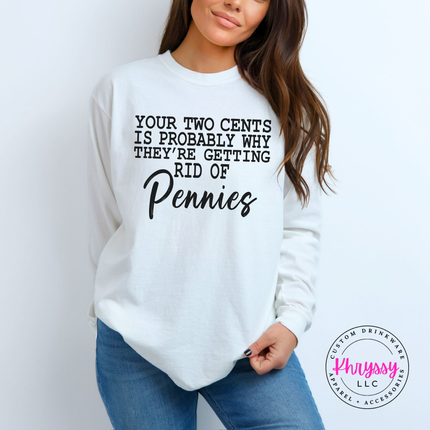 Your Two Cents Pennies Sarcastic Humor Long Sleeve Tee